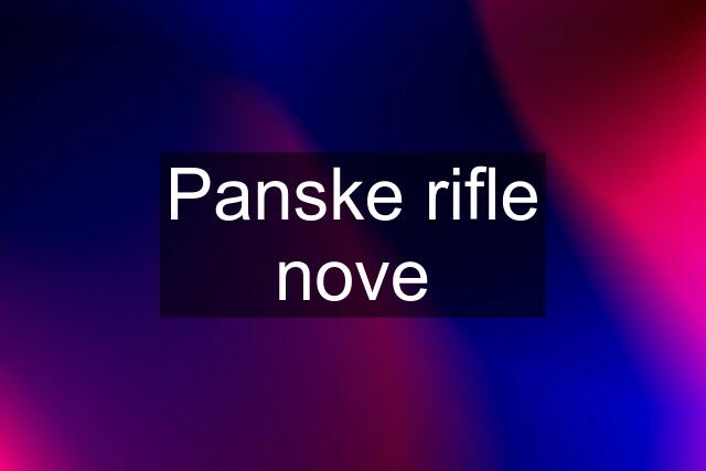 Panske rifle nove