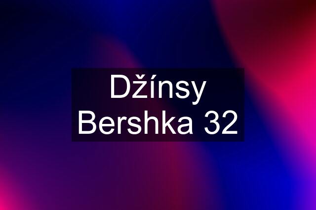 Džínsy Bershka 32