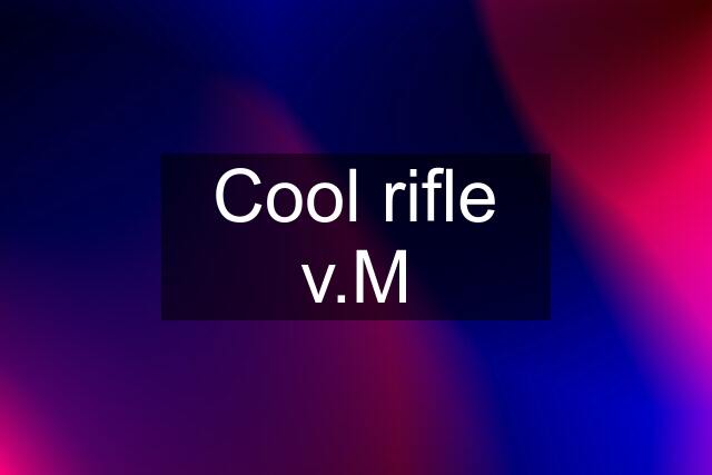 Cool rifle v.M