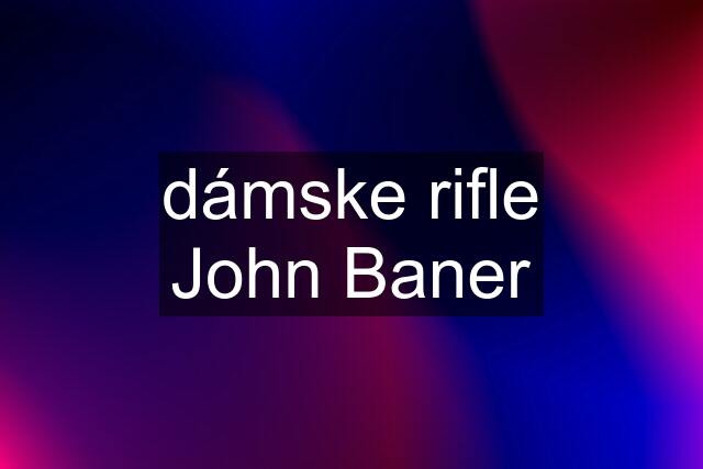 dámske rifle John Baner