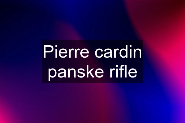 Pierre cardin panske rifle