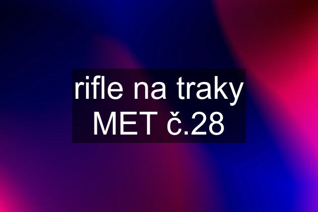 rifle na traky MET č.28