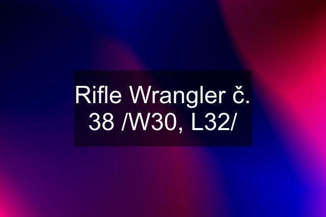 Rifle Wrangler č. 38 /W30, L32/