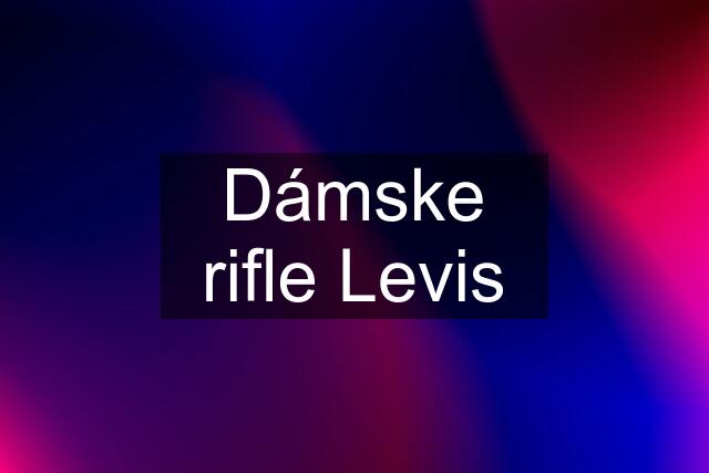 Dámske rifle Levis