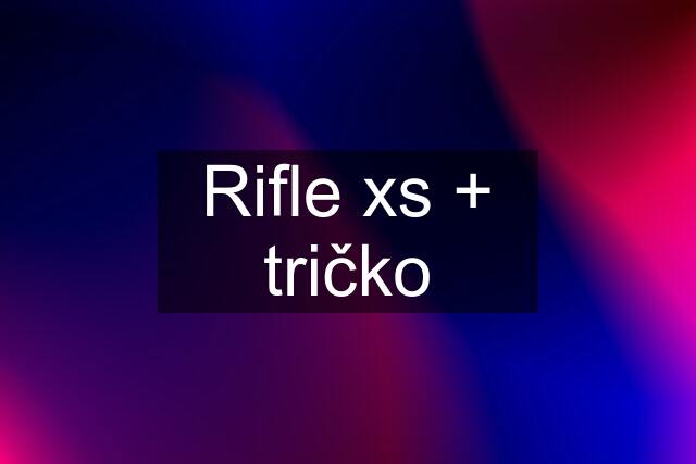 Rifle xs + tričko