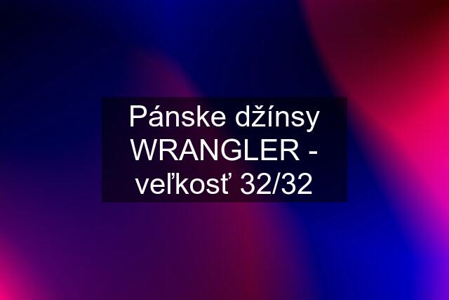 Pánske džínsy WRANGLER - veľkosť 32/32