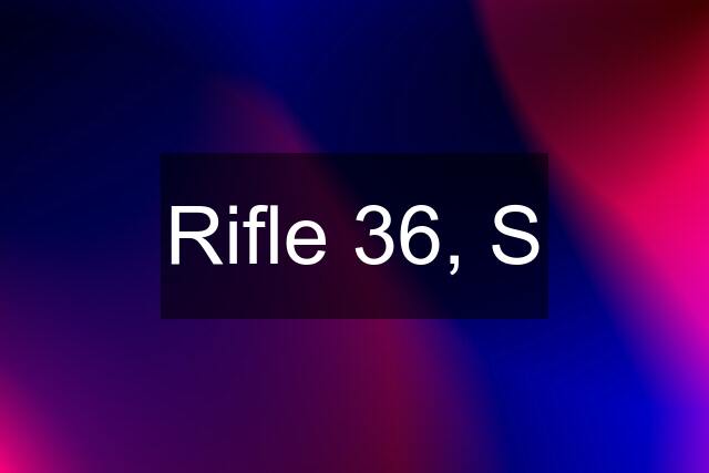 Rifle 36, S