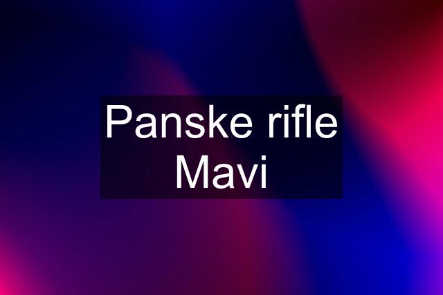 Panske rifle Mavi