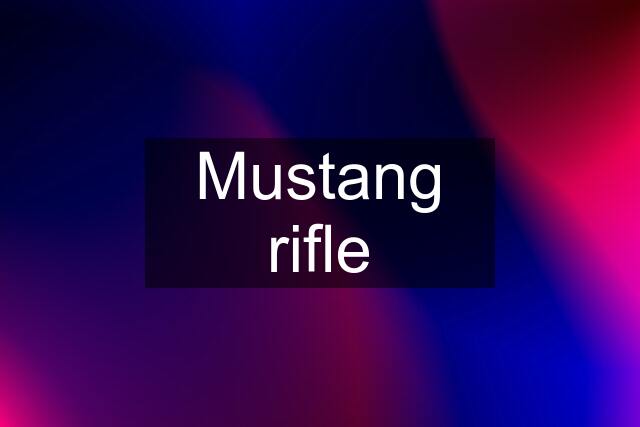 Mustang rifle