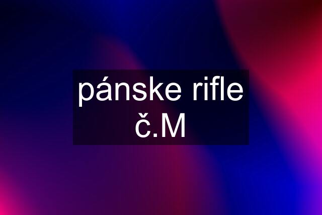 pánske rifle č.M