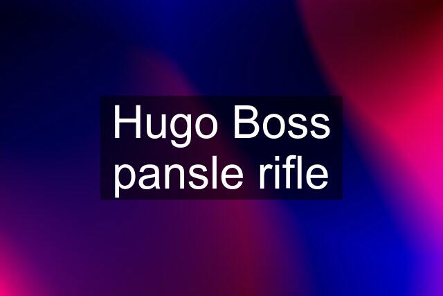 Hugo Boss pansle rifle