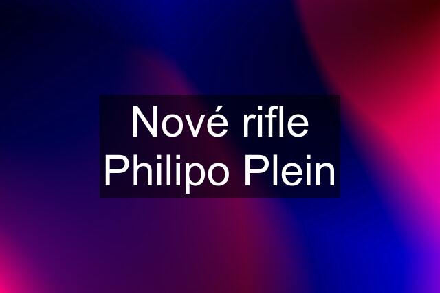 Nové rifle Philipo Plein