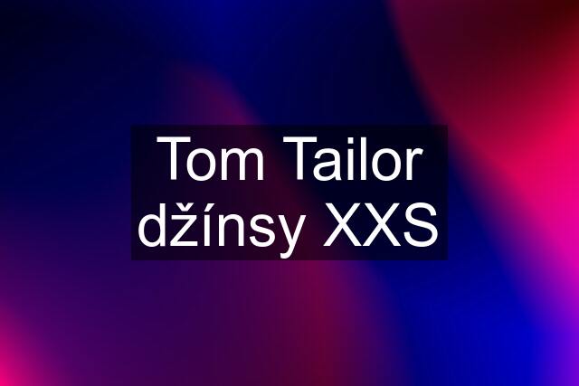 Tom Tailor džínsy XXS