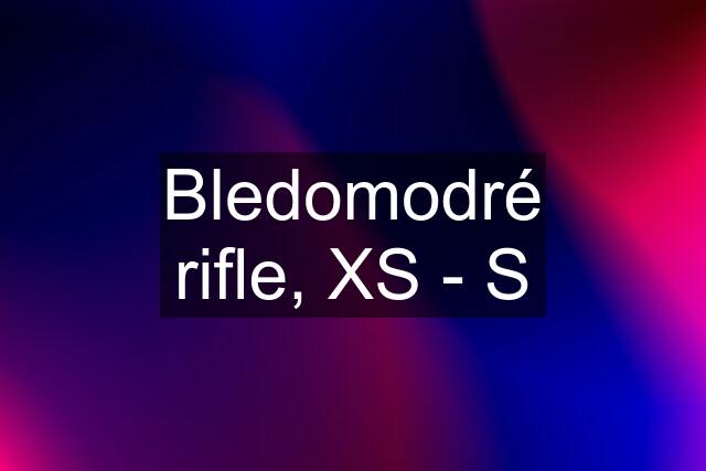 Bledomodré rifle, XS - S