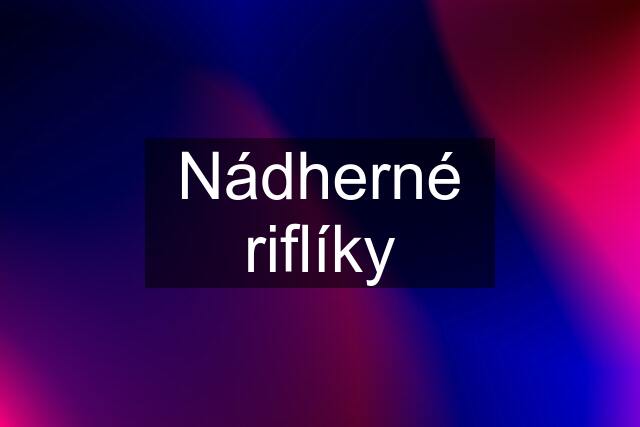 Nádherné riflíky