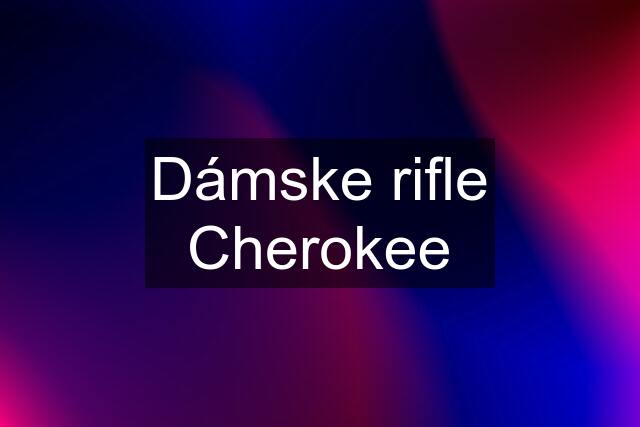 Dámske rifle Cherokee