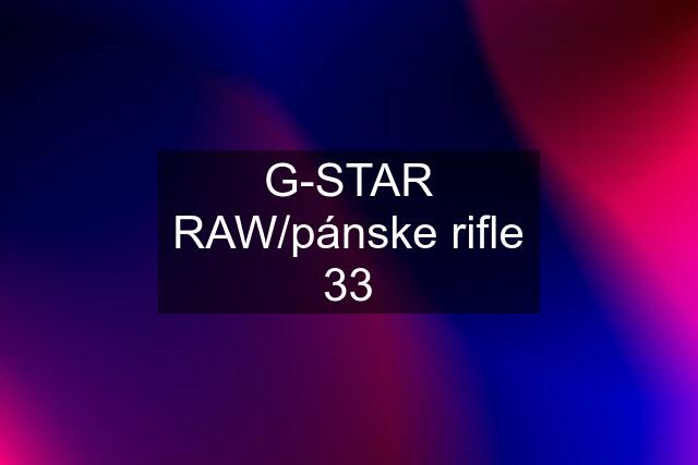 G-STAR RAW/pánske rifle 33