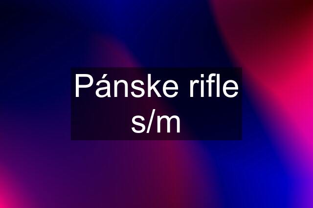 Pánske rifle s/m