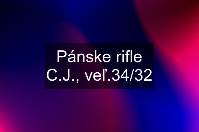 Pánske rifle C.J., veľ.34/32