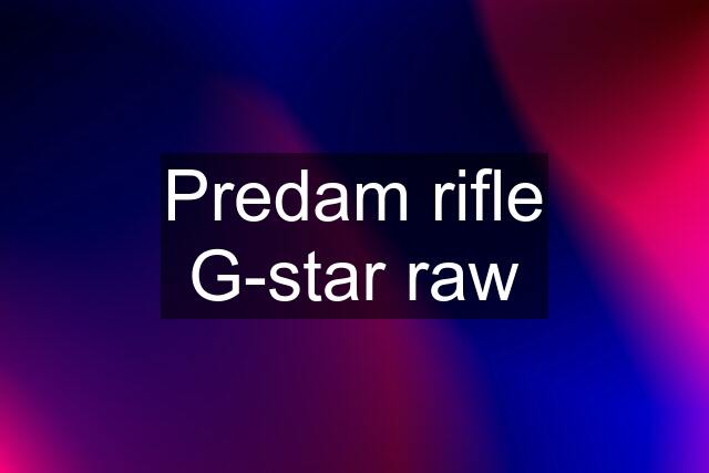 Predam rifle G-star raw