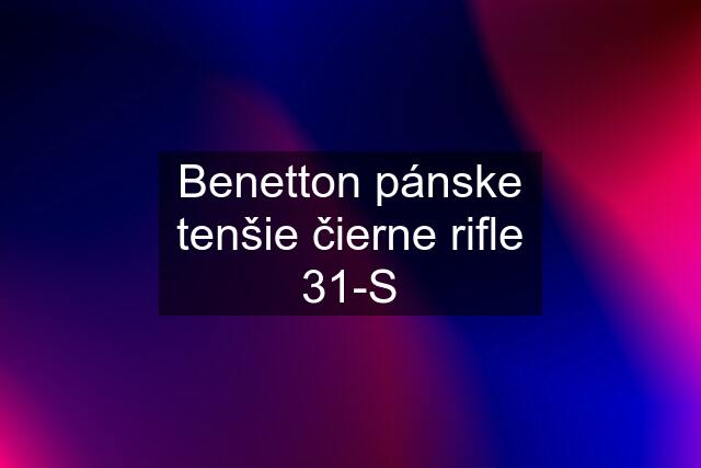 Benetton pánske tenšie čierne rifle 31-S