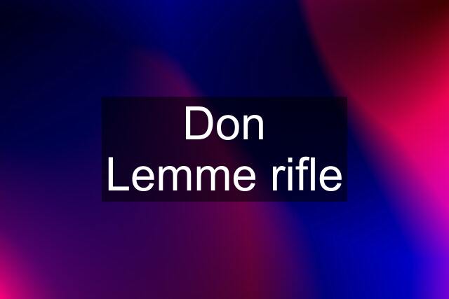 Don Lemme rifle