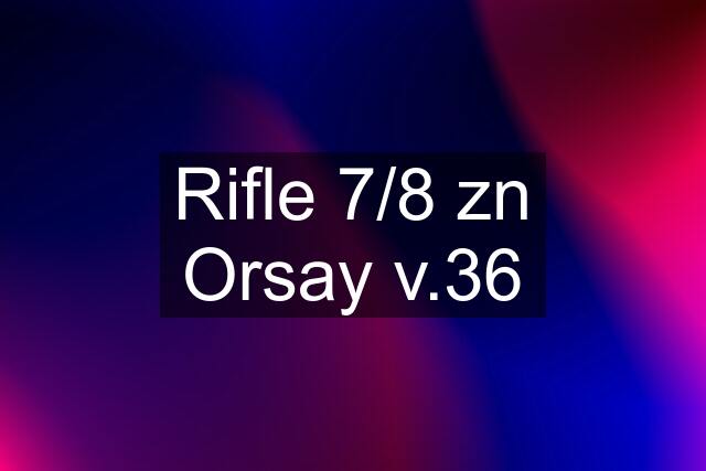 Rifle 7/8 zn Orsay v.36