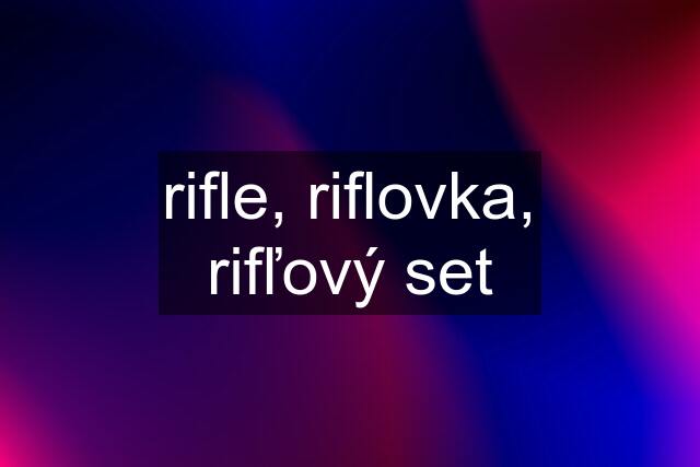 rifle, riflovka, rifľový set