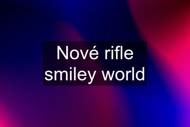 Nové rifle smiley world