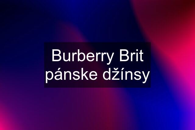 Burberry Brit pánske džínsy