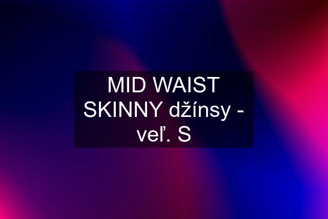 MID WAIST SKINNY džínsy - veľ. S