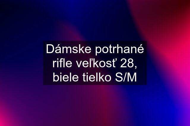 Dámske potrhané rifle veľkosť 28, biele tielko S/M