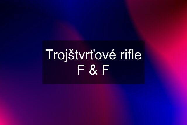 Trojštvrťové rifle F & F