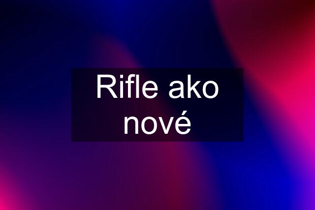 Rifle ako nové