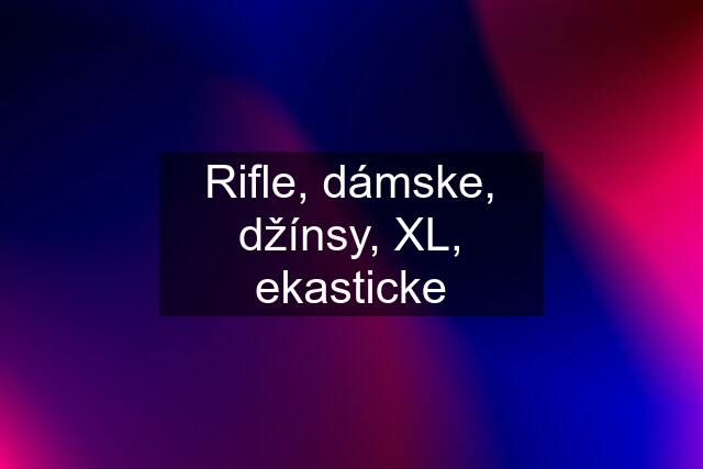 Rifle, dámske, džínsy, XL, ekasticke