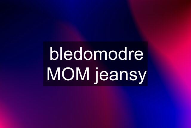 bledomodre MOM jeansy