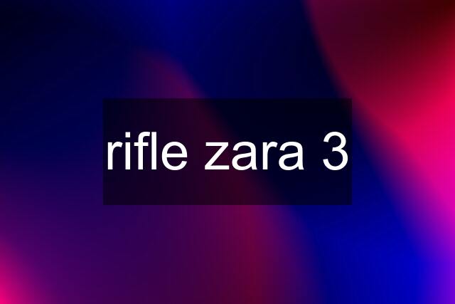 rifle zara 3