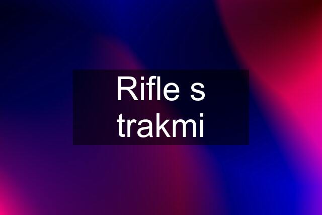 Rifle s trakmi