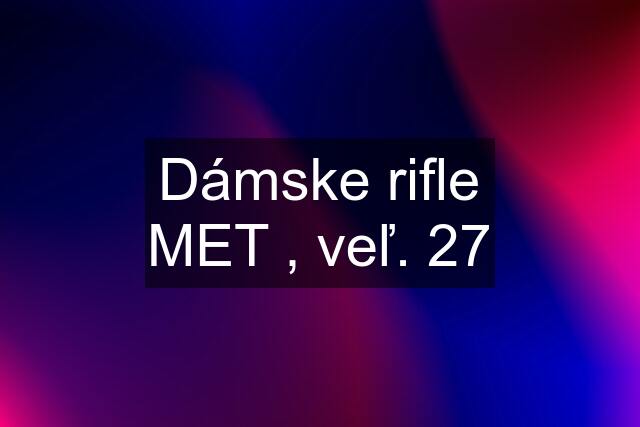 Dámske rifle MET , veľ. 27