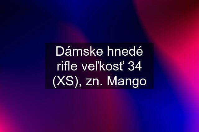 Dámske hnedé rifle veľkosť 34 (XS), zn. Mango