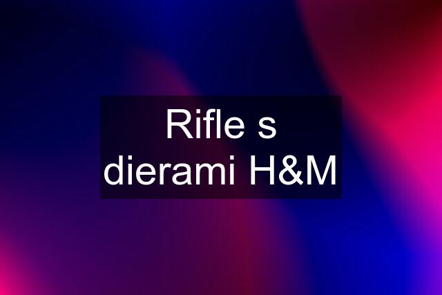 Rifle s dierami H&M