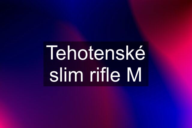 Tehotenské slim rifle M