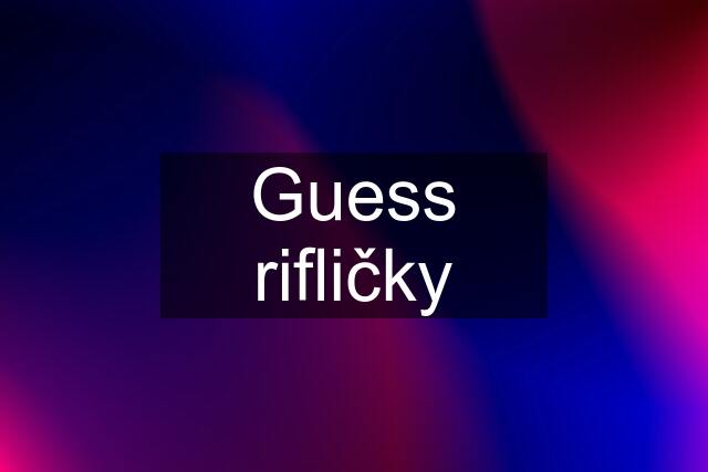 Guess rifličky