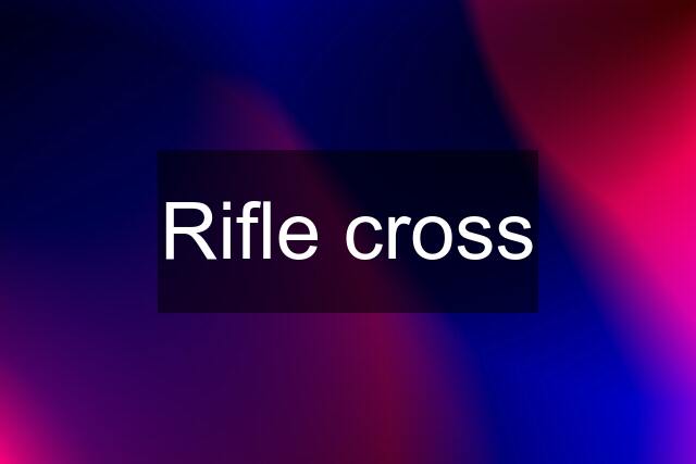 Rifle cross