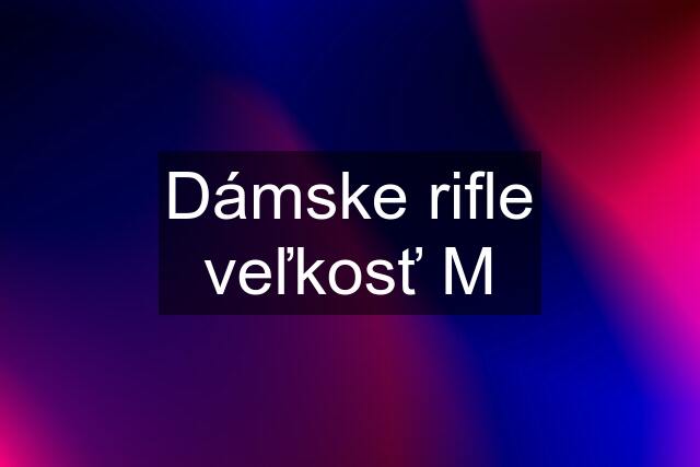 Dámske rifle veľkosť M