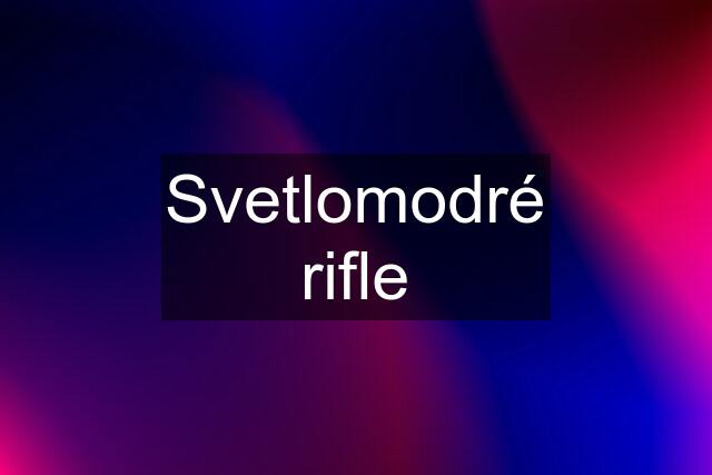 Svetlomodré rifle