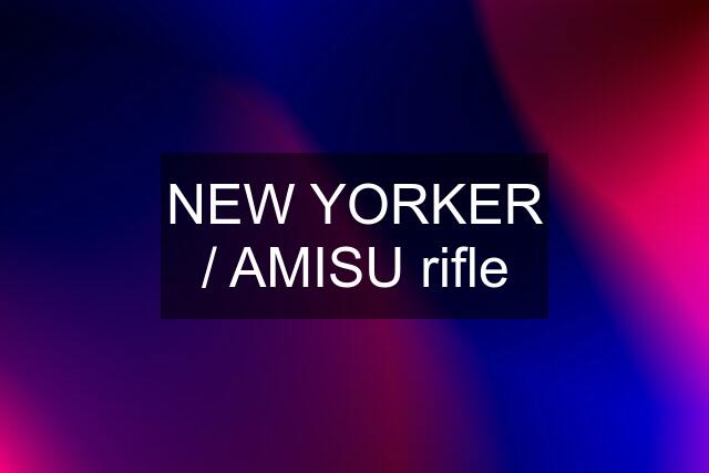 NEW YORKER / AMISU rifle