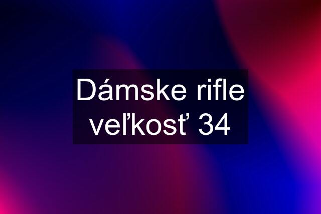 Dámske rifle veľkosť 34