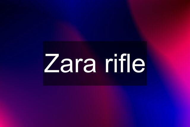 Zara rifle