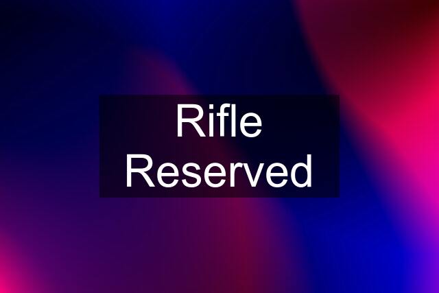 Rifle Reserved